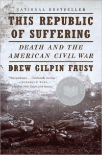 Faust, Drew Gilpin — This republic of suffering death and the American Civil War