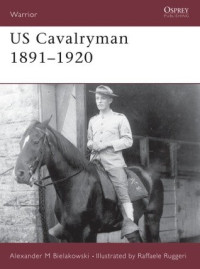 Alexander Bielakowski; Raffaele Ruggeri(Illustrator) — US Cavalryman 1891–1920