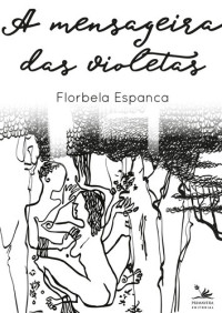 Florbela Espanca — A mensageira das violetas