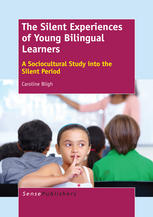 Caroline Bligh (auth.) — The Silent Experiences of Young Bilingual Learners: A Sociocultural Study into the Silent Period