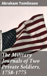 Abraham Tomlinson — The Military Journals of Two Private Soldiers, 1758-1775