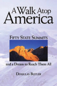 Douglas Butler — Walk Atop America : Fifty State Summits and a Dream to Reach Them All