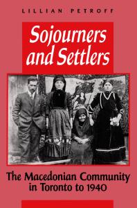 Lillian Petroff — Sojourners and Settlers: The Macedonian Community in Toronto To 1940