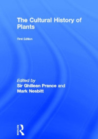 Sir Ghillean Prance, Consulting Editor   Mark Nesbitt, Scientific Editor — The Cultural History of Plants, 2005