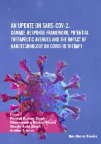 Pankaj Kumar Singh, Dharmendra Kumar Khatri, Shashi Bala Singh, Anitha Sriram — An Update on SARS-CoV-2: Damage-response Framework, Potential Therapeutic Avenues and the Impact of Nanotechnology on COVID-19 Therapy