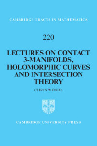 Wendl, Chris — Lectures on contact 3-manifolds, holomorphic curves and intersection theory