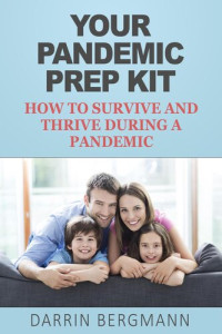 Darrin Bergmann — Your Pandemic Prep Kit: How to Survive and Thrive During a Pandemic