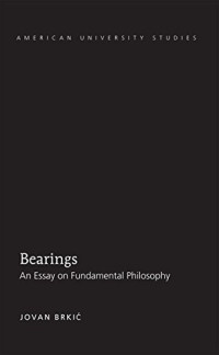 Jovan Brkic — Bearings: An Essay on Fundamental Philosophy