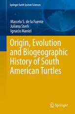 Marcelo S. de la Fuente, Juliana Sterli, Ignacio Maniel (auth.) — Origin, Evolution and Biogeographic History of South American Turtles