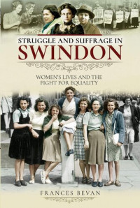 Frances Bevan — Struggle and suffrage in Swindon : women's lives and the fight for equality