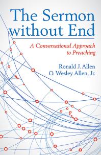 Ronald J. Allen; Jr. O. Wesley Allen — The Sermon Without End : A Conversational Approach to Preaching
