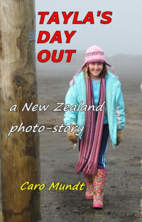 Caro Mundt — Tayla's Day Out on Mount Taranaki -A New Zealand Photo-Story for All Ages