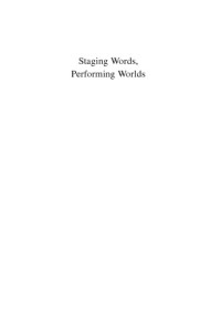 Bulman, Gail A — Staging words, performing worlds intertextuality and nation in contemporary Latin American theater