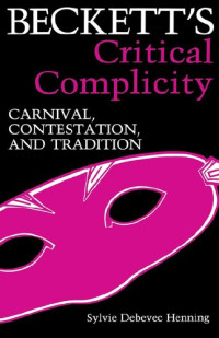 Sylvie Debevic Henning — Beckett's Critical Complicity: Carnival, Contestation, and Tradition