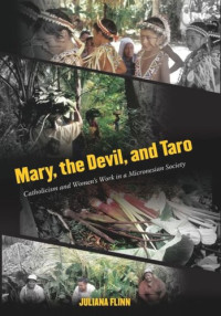 Juliana Flinn — Mary, the Devil, and Taro: Catholicism and Women's Work in a Micronesian Society