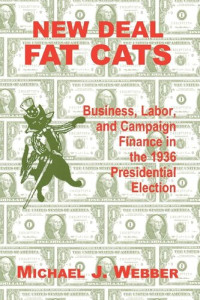 Michael Webber — New Deal Fat Cats: Campaign Finances and the Democratic Part in 1936
