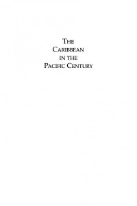 Jacqueline A. Braveboy-Wagner; W. Marvin Will; Dennis J. Gayle — The Caribbean in the Pacific Century: Prospects for Caribbean-Pacific Cooperation
