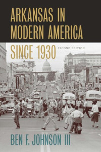 Ben F. Johnson III — Arkansas in Modern America since 1930