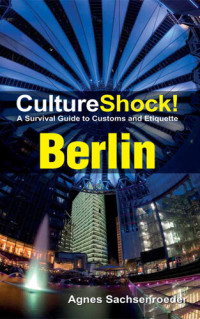 Agnes Sachsenroeder — CultureShock! Berlin: A Survival Guide to Customs and Etiquette