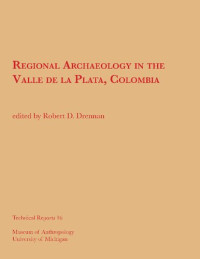 Robert D. Drennan — Regional Archaeology in the Valle de la Plata, Colombia