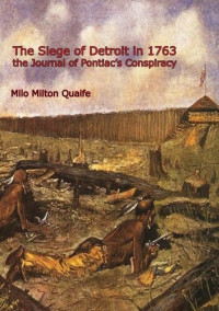 Milo Milton Quaife — The Siege of Detroit in 1763