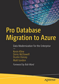 Kevin Kline, Denis McDowell, Dustin Dorsey, Matt Gordon — Pro Database Migration to Azure: Data Modernization for the Enterprise