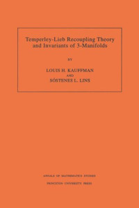 Louis H. Kauffman; Sostenes Lins — Temperley-Lieb Recoupling Theory and Invariants of 3-Manifolds (AM-134), Volume 134