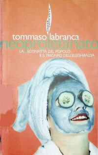 Tommaso Labranca — Neoproletariato. La sconfitta del popolo e il trionfo dell'eleghanzia