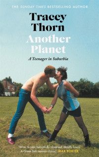 Thorn, Tracey — Another planet: a teenager in suburbia