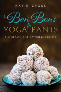 Butcher, Katherine;Cross, Katie — Bon Bons to Yoga Pants