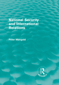 Peter Mangold — National Security and International Relations (Routledge Revivals)