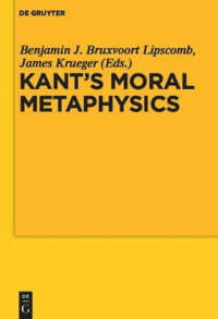 Benjamin James Bruxvoort Lipscomb (editor); James K. Krueger (editor) — Kant’s Moral Metaphysics: God, Freedom, and Immortality