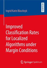 Ingrid Karin Blaschzyk — Improved Classification Rates for Localized Algorithms under Margin Conditions