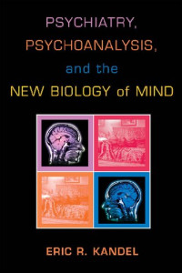 Eric R. Kandel — Psychiatry, Psychoanalysis, And The New Biology Of Mind