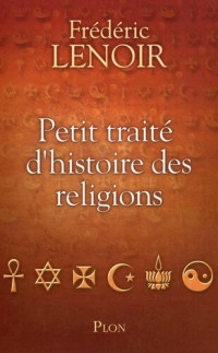 Frédéric Lenoir — Petit traité d'histoire des religions (French Edition)