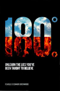 Feargus O’Connor Greenwood — 180-degrees: Unlearn the Lies you've been taught to believe