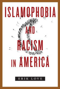 Erik Love — Islamophobia and Racism in America