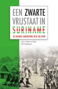 H.U.E. Thoden van Velzen; Wim Hoogbergen — Een Zwarte Vrijstaat in Suriname: De Okaanse samenleving in de achttiende eeuw