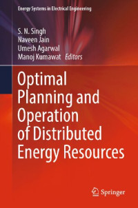 S.N. Singh, Naveen Jain, Umesh Agarwal, Manoj Kumawat, (eds.) — Optimal Planning and Operation of Distributed Energy Resources