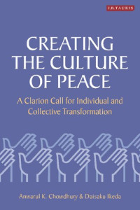 Anwarul K. Chowdhury; Daisaku Ikeda — Creating the Culture of Peace: A Clarion Call for individual and Collective transformation
