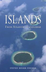 Steven Roger Fischer — Islands : From Atlantis to Zanzibar