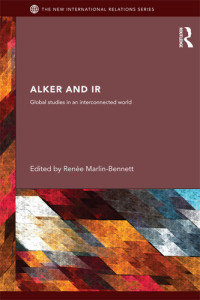 Renée Marlin-Bennett (Editor) — Alker and IR: Global Studies in an Interconnected World