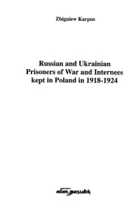Karpus Zbigniew. — Russian and Ukrainian Prisioners of War and Internees kept in Poland in 1918-192