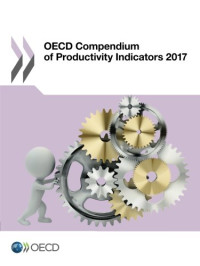 Organization for Economic Cooperation and Development — OECD Compendium of Productivity Indicators 2017 (Volume 2017)