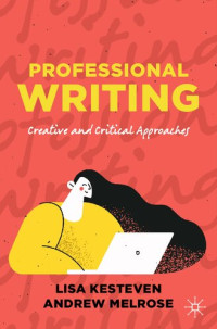 Lisa Kesteven, Andrew Melrose — Professional Writing: Creative And Critical Approaches