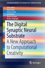 Azlan Iqbal, Matej Guid, Simon Colton, Jana Krivec, Shazril Azman, Boshra Haghighi (auth.) — The Digital Synaptic Neural Substrate: A New Approach to Computational Creativity