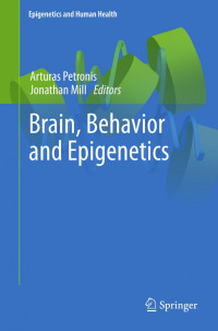 Schahram Akbarian, Iris Cheung, Caroline Connor (auth.), Arturas Petronis, Jonathan Mill (eds.) — Brain, Behavior and Epigenetics