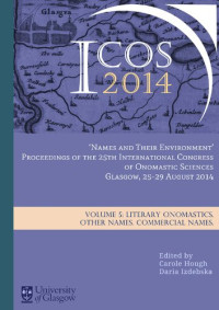 Carole Hough, Daria Izdebska (eds.) — "Names and Their Environment": Proceedings of the 25th International Congress of Onomastic Sciences, Glasgow, 25-29 August 2014. Vol. 5. Literary Onomastics. Other Names. Commercial Names