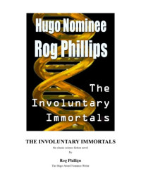 Rog Phillips — The Involuntary Immortals