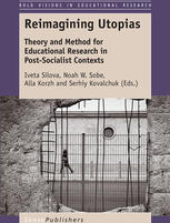 Iveta Silova, Noah W. Sobe, Alla Korzh, Serhiy Kovalchuk (eds.) — Reimagining Utopias: Theory and Method for Educational Research in Post-Socialist Contexts